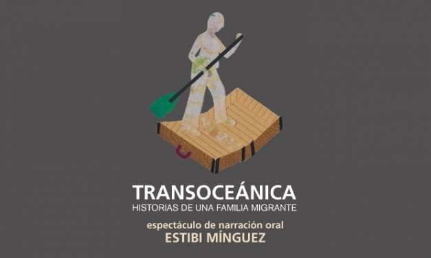Teatro. Transoceánica: Historias de una familia migrante. Estibi Mínguez 