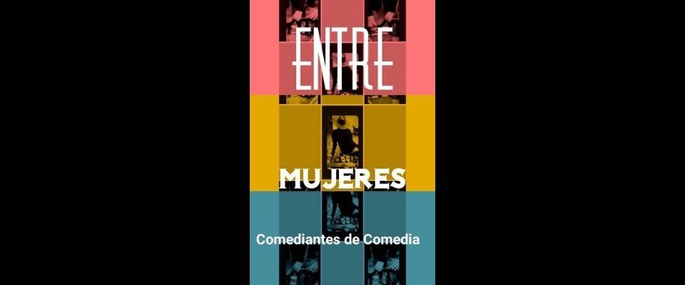 Teatro – COMEDIANTES DE COMEDIA. ‘ENTRE MUJERES’
